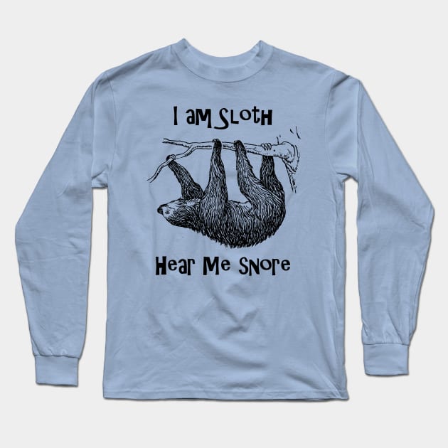 I am Sloth Hear Me Snore! Long Sleeve T-Shirt by WaywardMuse